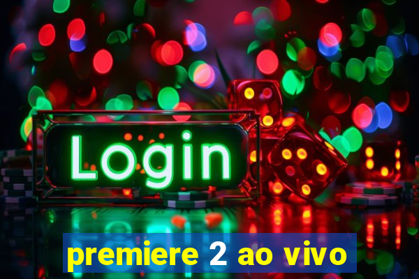 premiere 2 ao vivo